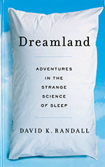 Dreamland: Adventures in the Strange Science of Sleep