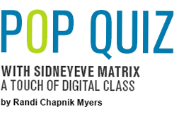 Pop Quiz with with Sidneyeve Matrix, a touch of digital class, by Randi Chapnik Myers