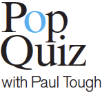 Pop Quiz with Paul Tough